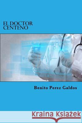 El Doctor Centeno Benito Pere Edibook 9781523253739 Createspace Independent Publishing Platform