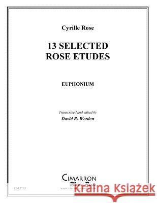 13 Selected Rose Etudes David R. Werden 9781523254088 Createspace Independent Publishing Platform