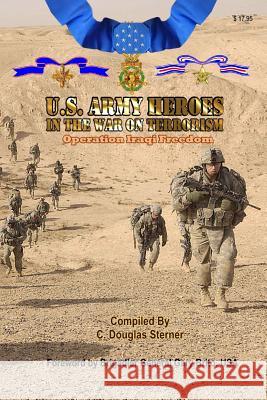 United States Army Heroes in the War on Terrorism - Operation Iraqi Freedom C. Douglas Sterner 9781523254187