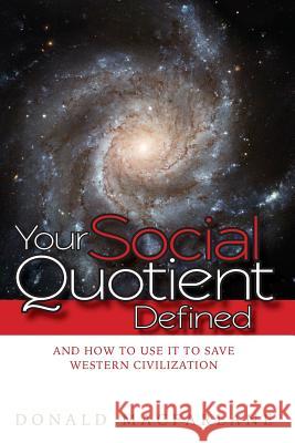 Your Social Quotient Defined: And How to Use it to Save Western Civilization MacFarlane, Donald 9781523254460