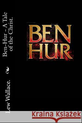 Ben Hur - A Tale of the Christ. Lew Wallace 9781523254514 Createspace Independent Publishing Platform