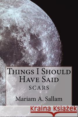 Things I Should Have Said Mariam Asma Sallam 9781523254682 Createspace Independent Publishing Platform