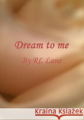 Dream to me Lane, Rl 9781523255382 Createspace Independent Publishing Platform