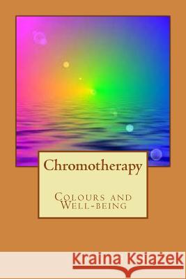 Chromotherapy - Colours and Well-being - Mihalache, Paul Valentin 9781523255429