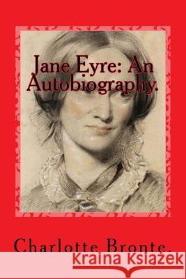 Jane Eyre: An Autobiography. Charlotte Bronte 9781523255801