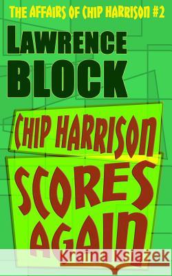 Chip Harrison Scores Again Lawrence Block 9781523255894 Createspace Independent Publishing Platform