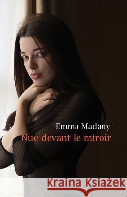 Nue devant le miroir Madany, Emma 9781523258109 Createspace Independent Publishing Platform