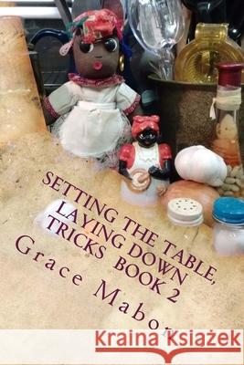 Setting The Table, Laying Down Tricks: Volume Two: Hoodoo Recipes of Domination, Decrease, and Protection Mabon, Grace 9781523259571 Createspace Independent Publishing Platform