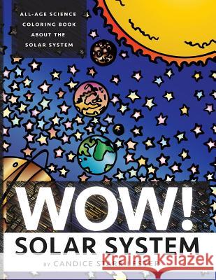 Wow! Coloring Series: SOLAR SYSTEM: Fun & Educational Coloring Books Focused on Science, Art, and Mathematics Lester, Candice Starr 9781523260010 Createspace Independent Publishing Platform