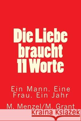 Die Liebe braucht 11 Worte: Ein Mann. Eine Frau. Ein Jahr Marsha Grant Max Menzel 9781523260454 Createspace Independent Publishing Platform