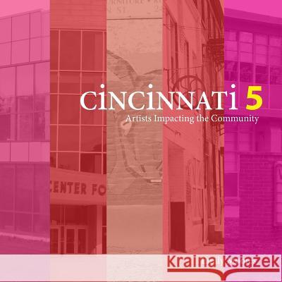 Cincinnati Five: Artists Impacting the Community Emily Moores 9781523260522
