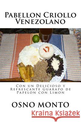 Pabellon Criollo Venezolano: Con un Delicioso y Refrescante Guarapo de Papelon con Limon Monto, Osno 9781523260768 Createspace Independent Publishing Platform