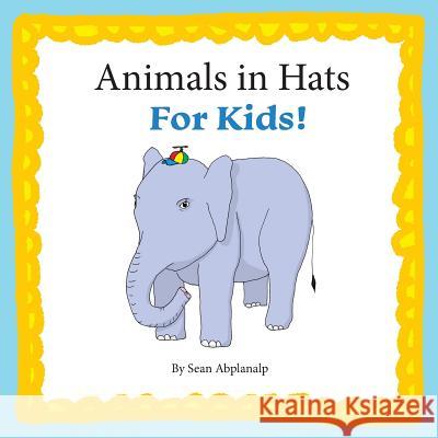 Animals in Hats for Kids Sean Abplanalp 9781523261000 Createspace Independent Publishing Platform