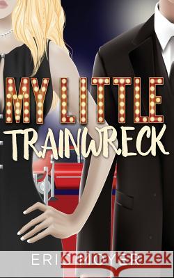 My Little Trainwreck Eric Moyer 9781523261949