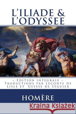 L'ILIADE et L'ODYSSEE: Edition integrale - Traduction Francaise Editions, Atlantic 9781523263523 Createspace Independent Publishing Platform