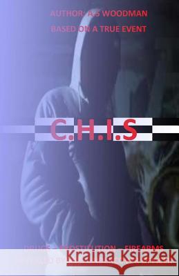 C.H.I.S: Revealed by one Undercover Officer Woodman, A. S. 9781523264209 Createspace Independent Publishing Platform