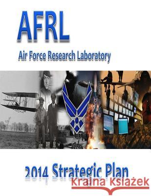 Air Force Research Laboratory 2014 Strategic Plan Air Force Research Laboratory            Penny Hill Press Inc 9781523265565 Createspace Independent Publishing Platform