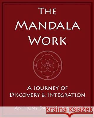 The Mandala Work: A Journey of Discovery & Integration Anthony David Adam 9781523266647 Createspace Independent Publishing Platform