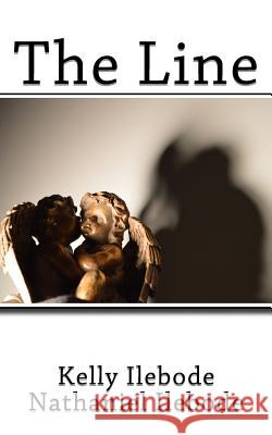 The Line Kelly Ilebode Nathaniel Ilebode 9781523267859 Createspace Independent Publishing Platform