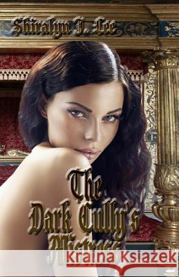 The Dark Cully's Mistress Shiralyn J. Lee 9781523268191