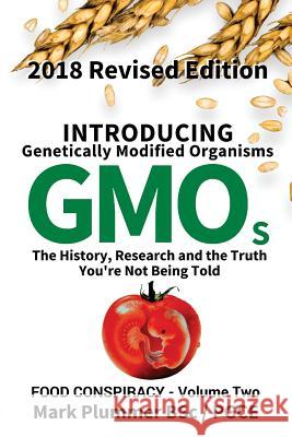 Introducing GMO: The History, Research and the TRUTH You're Not Being Told Plummer Bsc, Mark 9781523268801