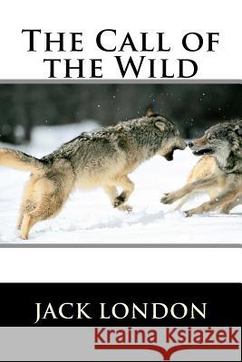 The Call of the Wild Jack London 9781523270415 Createspace Independent Publishing Platform