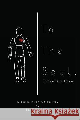 To the Soul. Sincerely, Love Phillip a. Davis 9781523270590 Createspace Independent Publishing Platform