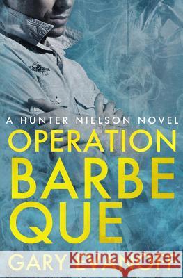Operation Barbeque: A Hunter Nielson Novel Gary Evanoff Lorraine Evanoff 9781523271078