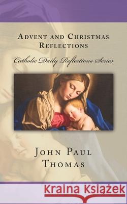 Advent and Christmas Reflections John Paul Thomas 9781523271115 Createspace Independent Publishing Platform