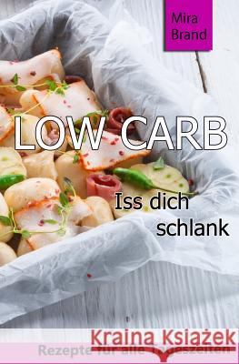 Low Carb: ISS Dich Schlank Mira Brand 9781523272082 Createspace Independent Publishing Platform