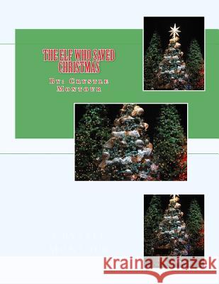 The Elf who Saved Christmas: By: Crystle Jo Montour Montour, Crystle Jo 9781523272303 Createspace Independent Publishing Platform