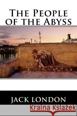 The People of the Abyss Jack London 9781523272419 Createspace Independent Publishing Platform