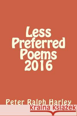 Less Preferred Poems 2016 Peter Ralph Harley 9781523272600