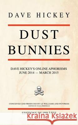 Dust Bunnies: Dave Hickey's Online Aphorisms Dave Hickey Julia Friedman 9781523272662 Createspace Independent Publishing Platform