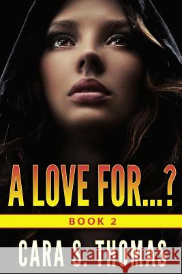 A Love For...?: Book 2 Cara S. Thomas 9781523272730 Createspace Independent Publishing Platform