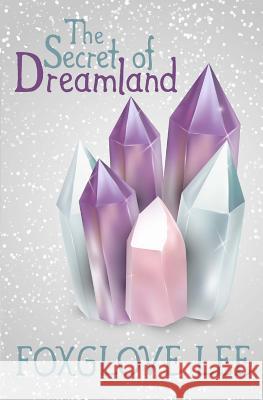 The Secret of Dreamland Foxglove Lee 9781523272808 Createspace Independent Publishing Platform