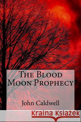 The Blood Moon Prophecy Large Print John Caldwell 9781523273065 Createspace Independent Publishing Platform