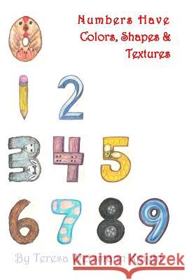 Numbers Have Shapes, Colors & Textures Teresa Weismann Knight Teresa Weismann Knight 9781523274192 Createspace Independent Publishing Platform