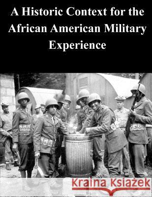 A Historic Context for the African American Military Experience U. S. Army Command and General Staff Col Penny Hill Press Inc 9781523275380 Createspace Independent Publishing Platform