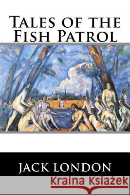 Tales of the Fish Patrol Jack London 9781523275687