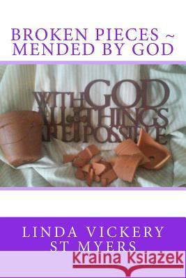 Broken Pieces Mended By God St Myers, Linda Vickery 9781523277162 Createspace Independent Publishing Platform