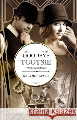 Goodbye, Tootsie: A 1920s Romantic Mystery Delynn Royer 9781523277278 Createspace Independent Publishing Platform