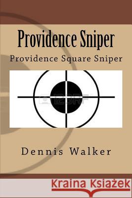 Providence Sniper Dennis M. Walker 9781523277964 Createspace Independent Publishing Platform
