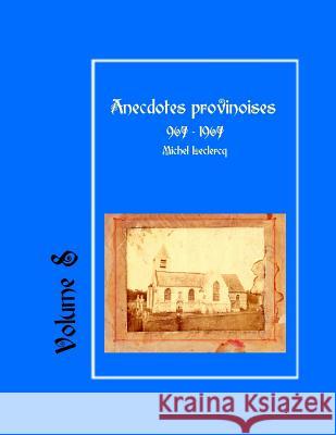 Anecdotes provinoises, Volume 8: Provin-en-Carembault: 1000 ans d'histoire(s) à partir de documents anciens LeClercq, Michel 9781523281640 Createspace Independent Publishing Platform
