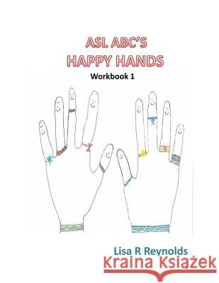 ASL ABC's Happy Hands Lisa R. Reynolds 9781523281992 Createspace Independent Publishing Platform