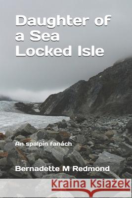 Daughter of a Sea Locked Isle Bernadette M. Redmond 9781523282029 Createspace Independent Publishing Platform