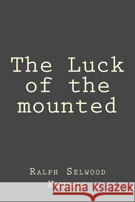 The Luck of the mounted Kendall, Ralph Selwood 9781523282135