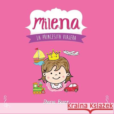 Milena: La Princesita Viajera Diana Baker Editorial Imagen 9781523282753 Createspace Independent Publishing Platform