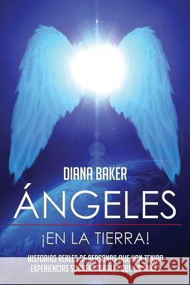 Ángeles En La Tierra: Historias reales de personas que han tenido experiencias sobrenaturales con un ángel Imagen, Editorial 9781523282920