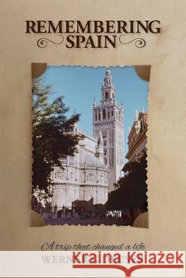 Remembering Spain: A trip that changed a life Deuser, Werner G. 9781523283392 Createspace Independent Publishing Platform